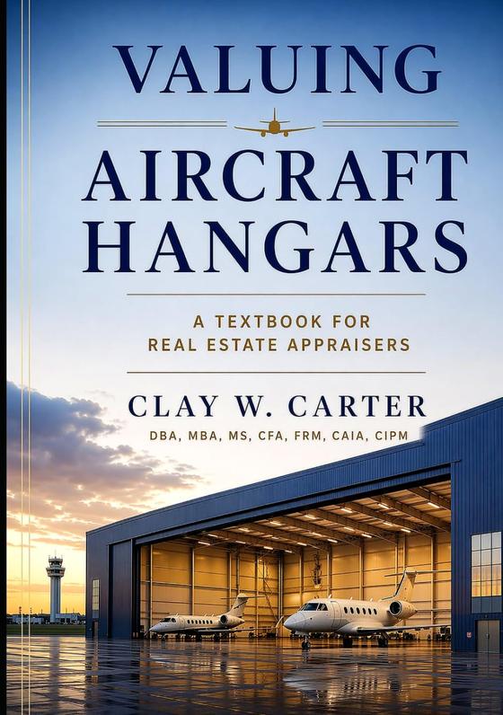 Valuing Aircraft Hangars: A Textbook for Real Estate Appraisers by Dr. Clay W. Carter