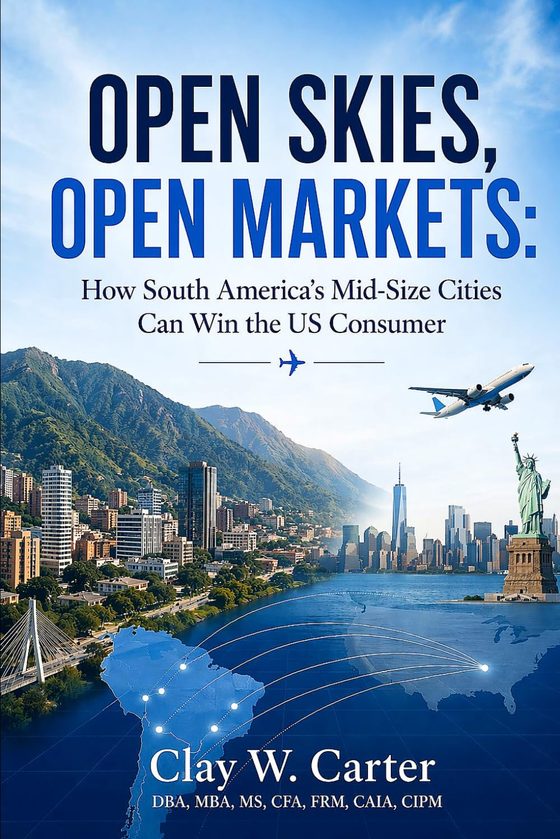 Cover of Open Skies, Open Markets: How South America's Mid-Size Cities Can Win the US Consumer by Clay W. Carter